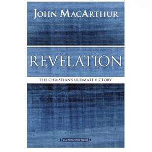 Revelation: The Christian's Ultimate Victory John MacArthur Bible Study